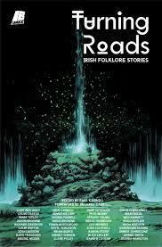 Turning Roads: Irish Folklore Stories by Gary Moloney, Triona Farrell, Ned Barnett, Colin Craker, Aaron Fever, Mark Kielty, Kato Thaggard, Richard Davidson, Hugo Boylan, Clare Foley, David Browne, Josh Southall, Brian Burke, Emmet O'Brien, Dave Hendrick, Fawn Blackwood, David Ferguson, Josh Davison, Alice Leclert, Kerrie Smith, Dominique Duong, Paul Carroll, Colm Griffin, Michael Carroll, Steven Young, Reese Hannigan, Pete Marry, Jason Browne, Gus Mendes, Ember Johnstone, Aisling McGee, Hugh Madden, James Killian, Leeann Hamilton, Mari Rolin, Colin O'Mahoney, David B. Cooper