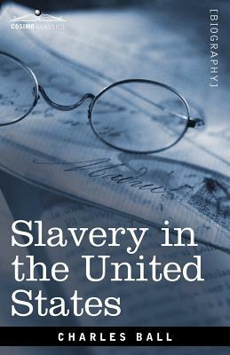 Slavery in the United States by Charles Ball