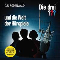 Die drei ??? und die Welt der Hörspiele by C.R. Rodenwald