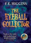 The Eyeball Collector: Tales From the Sinister City 3 by F.E. Higgins, F.E. Higgins