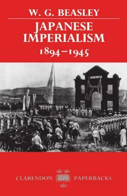 Japanese Imperialism 1894-1945 by W. G. Beasley