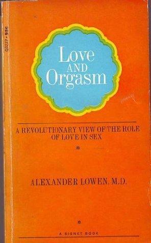 Love and Orgasm by Alexander Lowen, Alexander Lowen