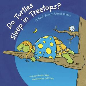 Do Turtles Sleep in Treetops?: A Book about Animal Homes by Laura Purdie Salas