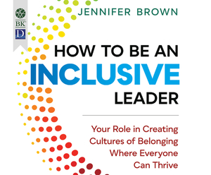 How to Be an Inclusive Leader: Your Role in Creating Cultures of Belonging Where Everyone Can Thrive by Jennifer Brown