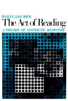 The Act of Reading: A Theory of Aesthetic Response by Wolfgang Iser