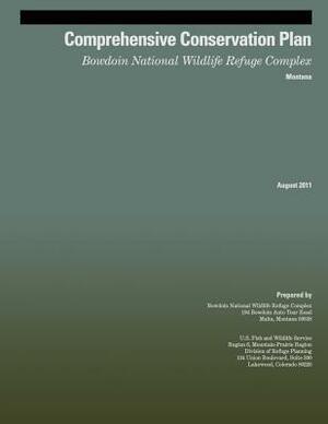 Comprehensive Conservation Plan: Bowdoin National Wildlife Refuge Complex by U S Fish & Wildlife Service