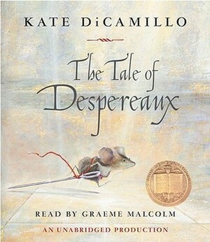 The Tale of Despereaux: Being the Story of a Mouse, a Princess, Some Soup and a Spool of Thread by Kate DiCamillo, Graeme Malcolm