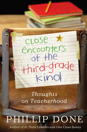 Close Encounters of the Third-Grade Kind: Thoughts on Teacherhood by Phillip Done