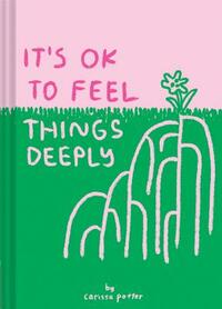 It's Ok to Feel Things Deeply: (uplifting Book for Women; Feel-Good Gift for Women; Books to Help Cope with Anxiety and Depression) by Carissa Potter