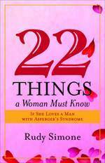 22 Things a Woman Must Know If She Loves a Man with Asperger's Syndrome by Rudy Simone