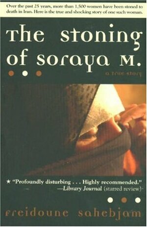 The Stoning of Soraya M.: A True Story by Freidoune Sahebjam, Richard Seaver
