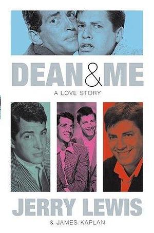 Dean And Me: A Love Story by Jerry Lewis, Jerry Lewis, James Kaplan