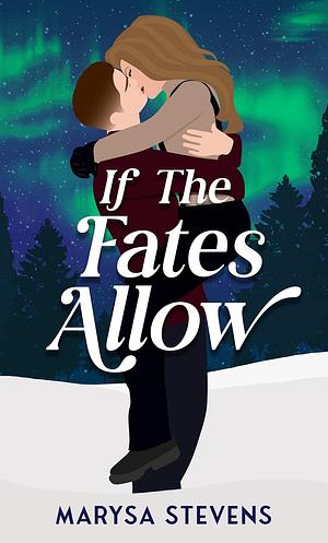 If The Fates Allow: A Romantic Winter Escape by Marysa Stevens