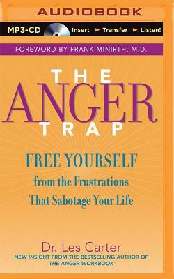 The Anger Trap: Free Yourself from the Frustrations That Sabotage Your Life by Les Carter