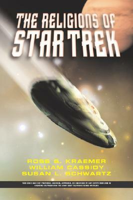The Religions of Star Trek by William Cassidy, Susan Shwartz, Ross Shepard Kraemer