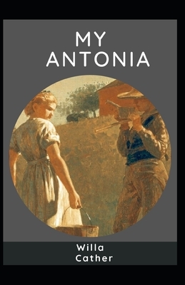 My Antonia: Willa Cather: (Historical, Western, Domestic Fiction) [Annotated] by Willa Cather