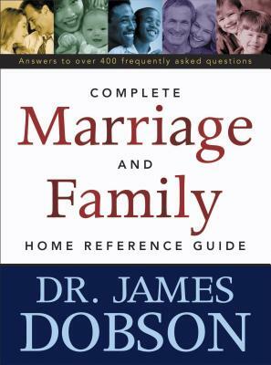 The Complete Marriage and Family Home Reference Guide by James C. Dobson