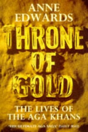 Throne of Gold: The Lives of the Aga Khans by Anne Edwards