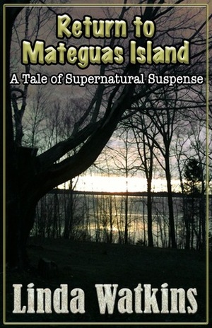 Return to Mateguas Island: A Tale of Supernatural Suspense by Linda Watkins