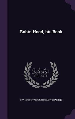 Robin Hood, His Book by Eva March Tappan, Charlotte Harding