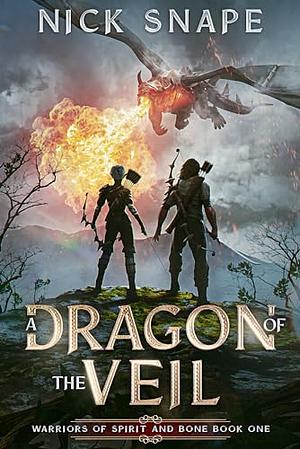 A Dragon of the Veil: A Dark Epic Fantasy Novel by Nick Snape