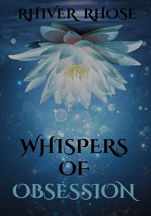 Whispers of Obsession by Rhiver Rhose