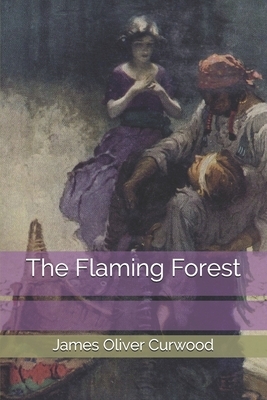 The Flaming Forest by James Oliver Curwood