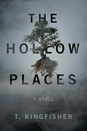 The Hollow Places by T. Kingfisher