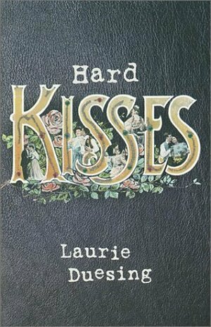 Hard Kisses by Laurie Duesing