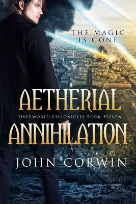 Aetherial Annihilation: Book Eleven of the Overworld Chronicles by John Corwin