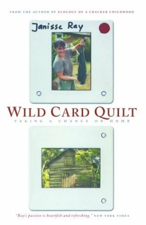Wild Card Quilt: Taking a Chance on Home by Janisse Ray