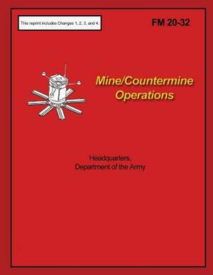 Mine/Countermine Operations: FM 20-32 by Department of the Army