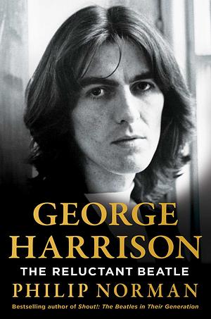 George Harrison: The Reluctant Beatle by Philip Norman