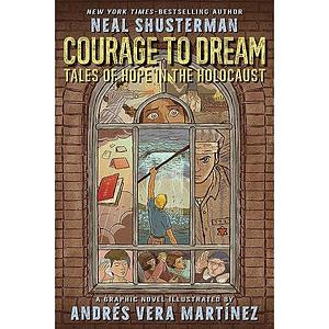 Courage to Dream: Tales of Hope in the Holocaust by Neal Shusterman