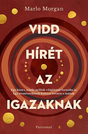 Vidd hírét az Igazaknak by Marlo Morgan