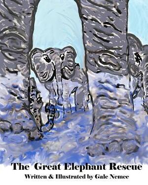 The Great Elephant Rescue by Gale Nemec