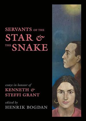 Servants of the Star & the Snake by Christian Giudice, Jan Fries, Henrik Bogdan, Ramsey Dukes, Michael Bertiaux, Martin P. Starr, Manon Hedenborg White, Alistair Coombs, Vadge Moore, Ruth Bauer, Michael Staley, Nema, Kyle Fite