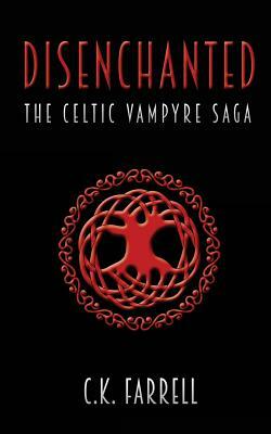 Disenchanted: Book One (The Celtic Vampyre Saga) by C. K. Farrell