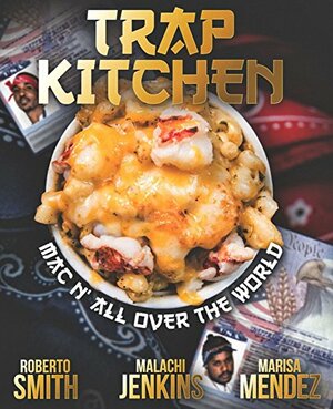 Trap Kitchen: Mac N' All Over the World by Roberto Smith, Malachi Jenkins, Mendez