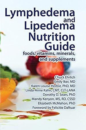Lymphedema and Lipedema Nutrition Guide: foods, vitamins, minerals, and supplements by Karen Louise Herbst, Emily Iker, Chuck Ehrlich, Chuck Ehrlich