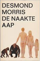 De naakte aap: een zoölogische studie van het menselijk dier by Desmond Morris