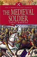 The Medieval Soldier by A. Vesey B. Norman