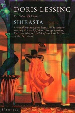 Shikasta (Canopus in Argos: Archives Series, Book 1): Re-colonised Planet 5 by Doris Lessing