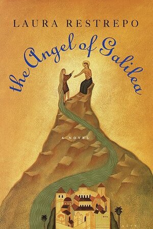 The Angel of Galilea by Laura Restrepo