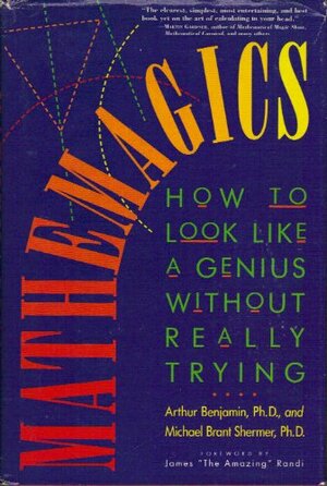 Mathemagics: How to Look Like a Genius Without Really Trying by Arthur Benjamin
