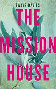 The Mission House by Carys Davies