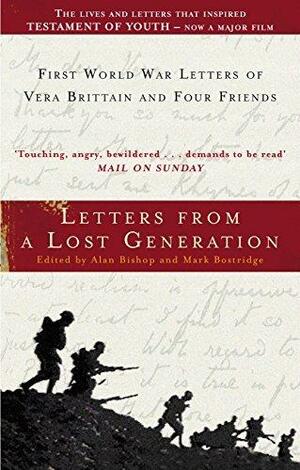 Letters From A Lost Generation: First World War Letters of Vera Brittain and Four Friends by Mark Bostridge, Mark Bostridge, Alan Bishop