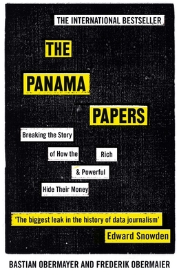 The Panama Papers: Breaking the Story of How the Rich and Powerful Hide Their Money by Bastian Obermayer, Frederik Obermaier