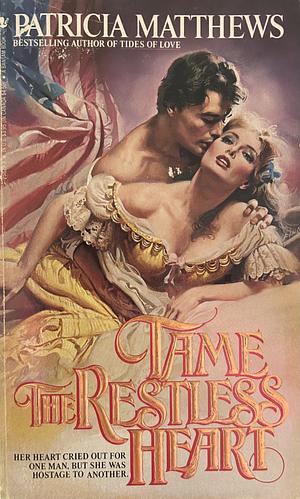 Tame the Restless Heart by Patricia Matthews