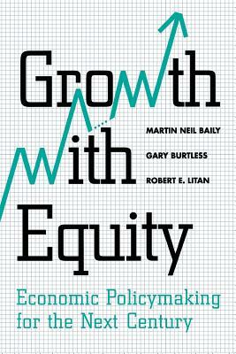 Growth with Equity: Economic Policymaking for the Next Century by Gary Burtless, Martin Neil Baily, Robert E. Litan